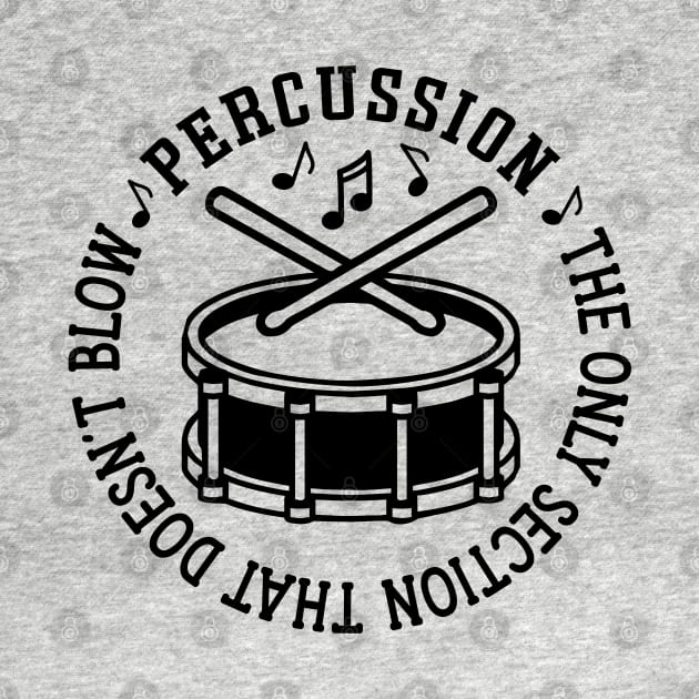Percussion The Only Section That Doesn't Blow Drum Line Funny by GlimmerDesigns